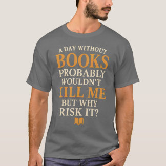 T-shirt Un jour sans livres ne me tuerait probablement pas