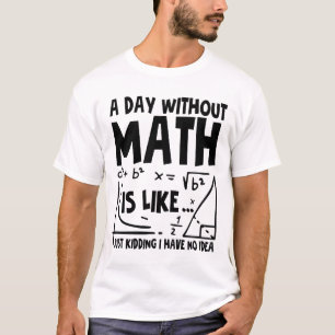 T-shirt Un Jour Sans Maths, C'Est Comme Un Jour De Raisonn