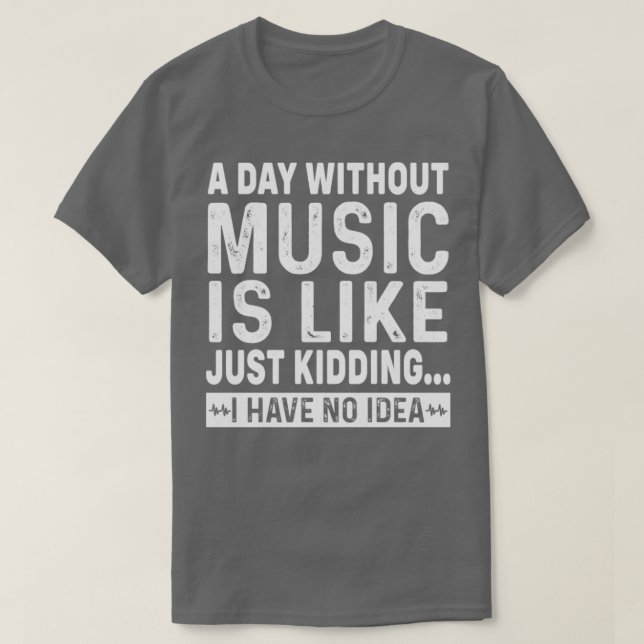 T-shirt Un jour sans musique, c'est comme si j'avais rien (Design devant)