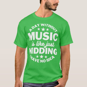 T-shirt Un jour sans musique c'est comme une blague je n'a