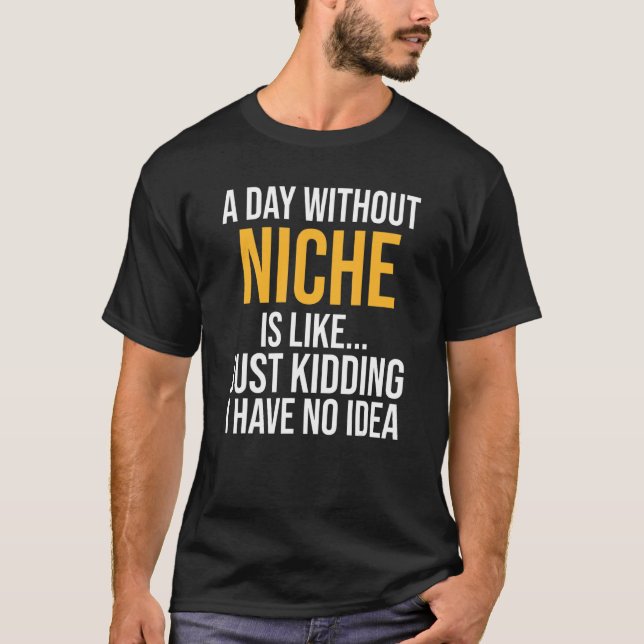 T-shirt Un jour sans Niche, c'est comme (Devant)