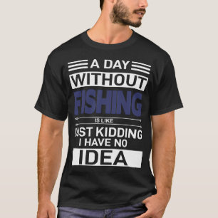 T-shirt Un jour sans pêche est comme je plaisante, j'ai