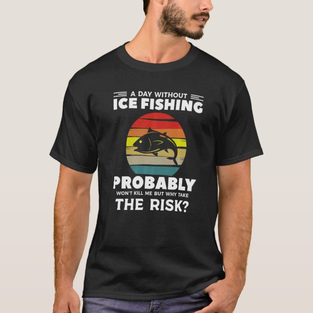 T-shirt Un Jour Sans Pêche Sur Glace Ne Me Tuerait Probabl (Devant)