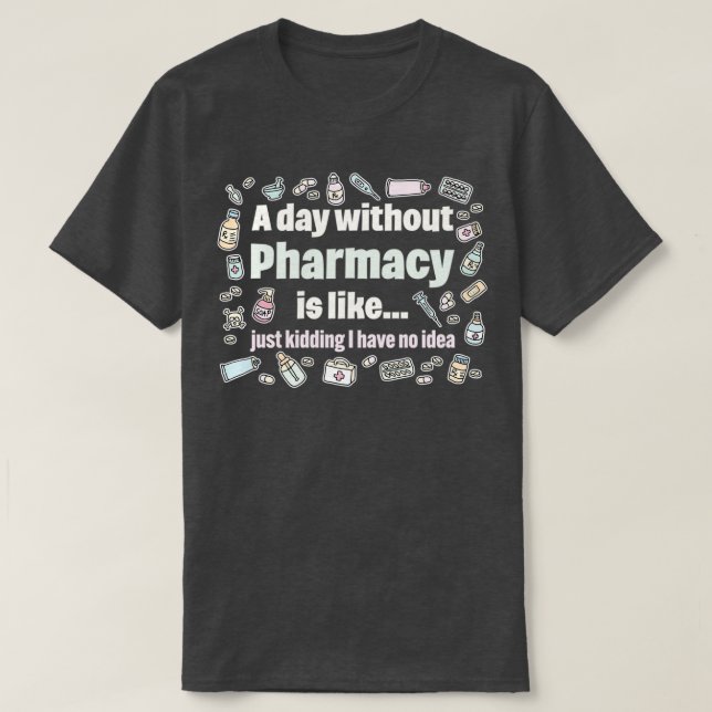 T-shirt Un jour sans pharmacie, c'est comme une blague que (Design devant)