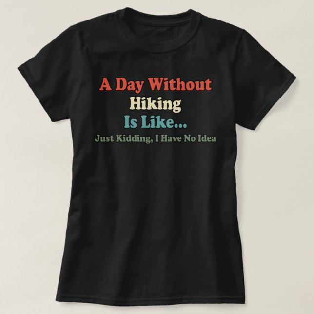 T-shirt Un Jour Sans Randonnée, C'Est Comme Si J'Avais N (Design devant)