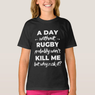 T-shirt Un jour sans rugby ne me tuera probablement pas