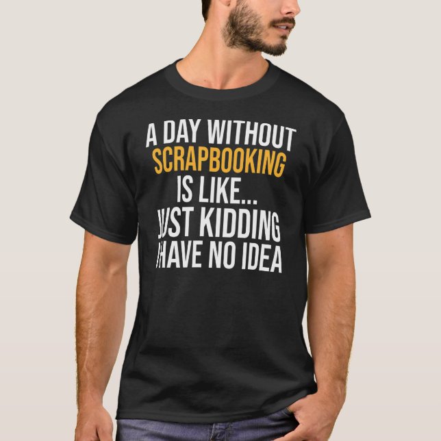 T-shirt Un Jour Sans Scrapbooking Est Comme (Devant)