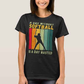T-shirt Un jour sans softball est un jour perdu Softball
