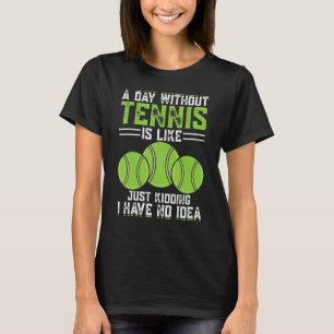 T-shirt Un Jour Sans Tennis, C'Est Comme Si J'Avais N