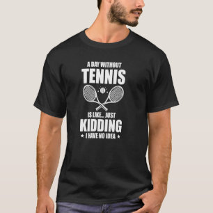 T-shirt Un Jour Sans Tennis, C'Est Comme Si J'Avais N