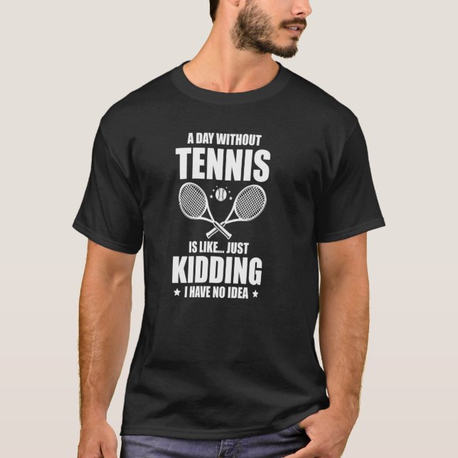 T-shirt Un Jour Sans Tennis, C'Est Comme Si J'Avais N (Devant)