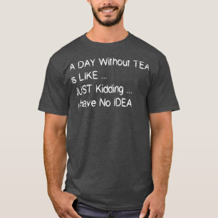 T-shirt Un Jour Sans Thé, C'Est Comme Ravi Je N'Ai Pas Non