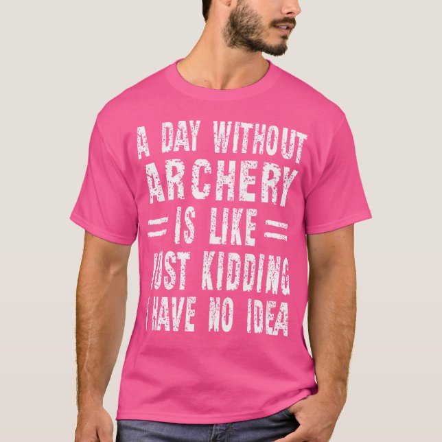 T-shirt Un Jour Sans Tir À L'Arc, C'Est Comme Si J'Avais (Devant)