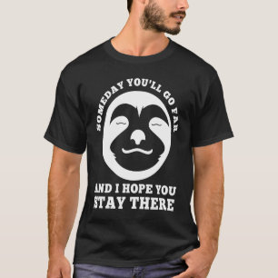 T-shirt Un jour tu iras loin et j'espère que tu y resteras