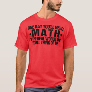 T-shirt Un Jour, Vous Auriez Besoin Des Maths Dans Le Mond