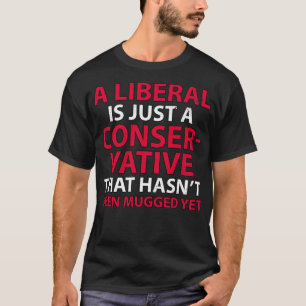T-shirt Un libéral n'est qu'un conservateur qui n'a pas ét