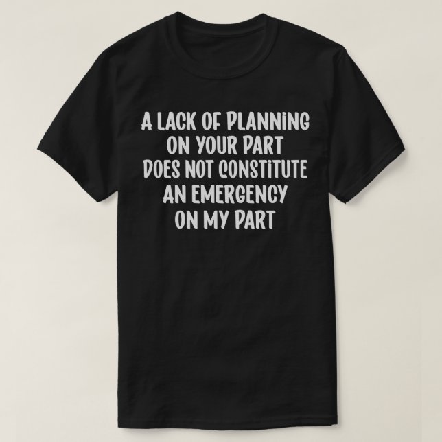 T-shirt Un Manque De Planification De Votre Part Ne Consti (Design devant)