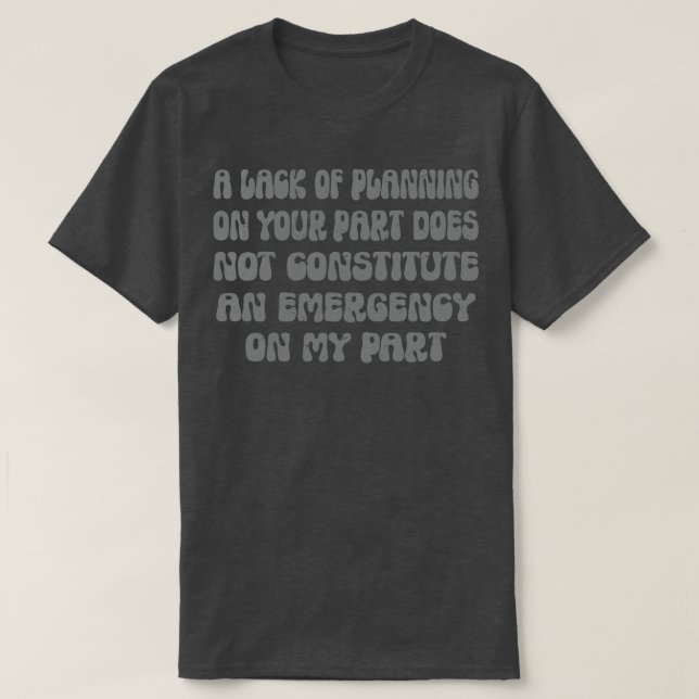 T-shirt Un Manque De Planification De Votre Part Ne Consti (Design devant)