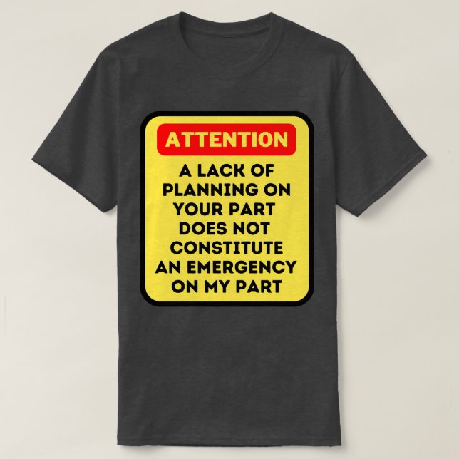 T-shirt Un Manque De Planification De Votre Part Ne Consti (Design devant)
