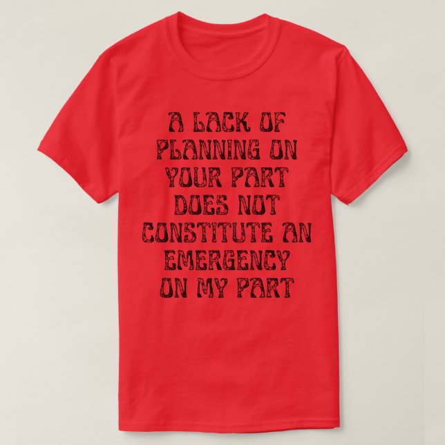 T-shirt Un Manque De Planification De Votre Part Ne Consti (Design devant)