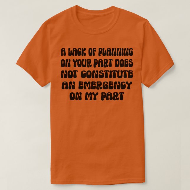 T-shirt Un Manque De Planification De Votre Part Ne Consti (Design devant)