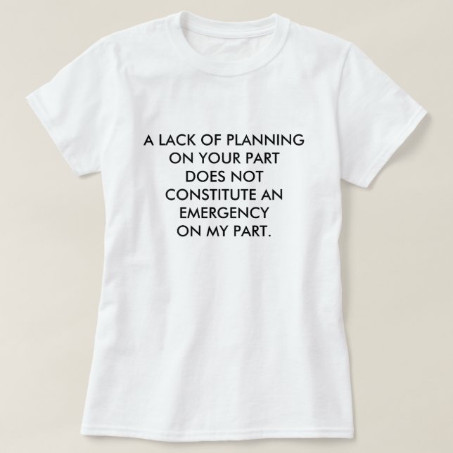 T-SHIRT UN MANQUE DE PLANIFICATION SUR VOTRE PARTIE NE (Design devant)