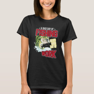 T-shirt Un Mauvais Jour De Pêche Battre Un Bon Jour De Tra
