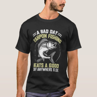 T-shirt Un mauvais jour Tarpon La pêche bat un bon jour pa