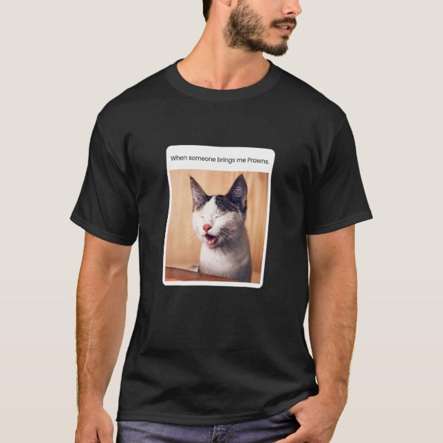 T-shirt Un Mème De Chat Quand Quelqu'Un M'Apporte Des Praw (Devant)