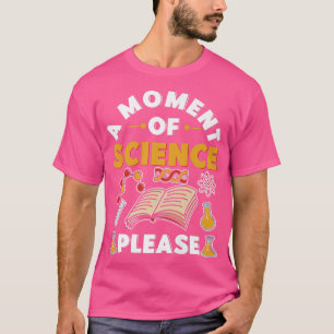 T-shirt Un Moment De Science S'Il Vous Plaît Drôle Profess