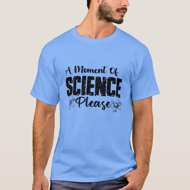 T-shirt Un Moment De Science S'Il Vous Plaît Drôle Scienti (Devant)