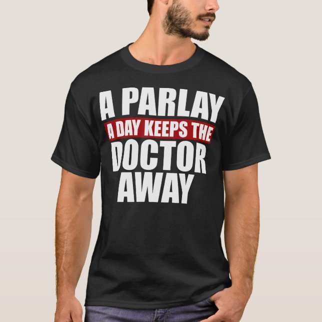 T-shirt Un Parlay Un Jour Empêche Le Docteur De Parier (Devant)
