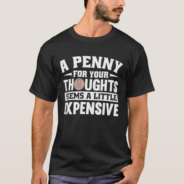 T-shirt Un Penny pour les pensées semble un peu cher (Devant)