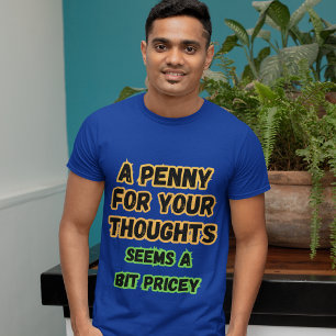 T-shirt Un Penny Pour Les Réflexions...Pricey Drôle Disant