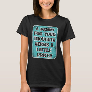 T-shirt Un Penny Pour Vos Pensées Semble Un Peu Coûteux