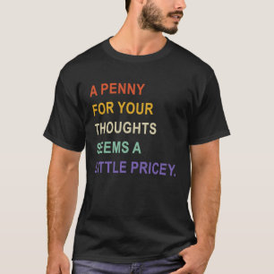 T-shirt Un Penny Pour Vos Pensées Semble Un Peu Coûteux Fu