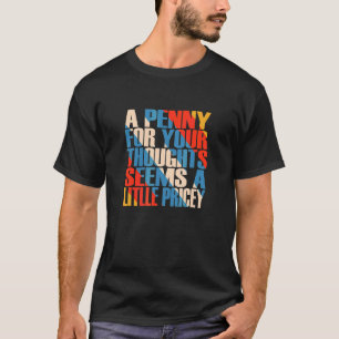 T-shirt Un Penny Pour Vos Pensées Semble Un Peu Coûteux Qu