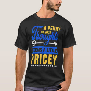 T-shirt Un Penny Pour Vos Pensées Semble Un Peu Coûteux S