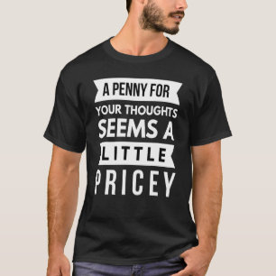 T-shirt Un Penny Pour Vos Pensées Semble Un Peu Coûteux Sa