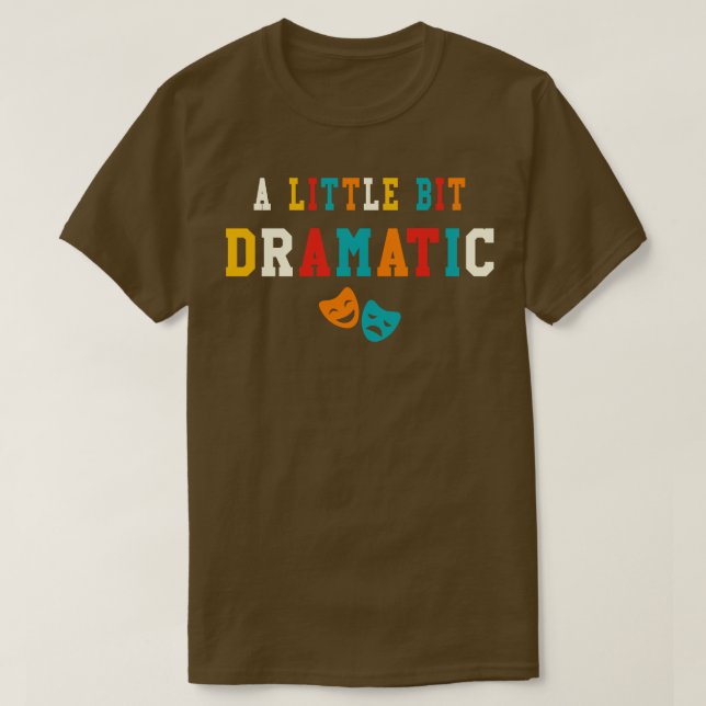 T-shirt Un Petit Peu Dramatique Drôle Théâtre Dons Drame L (Design devant)
