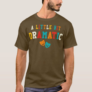 T-shirt Un Petit Peu Dramatique Drôle Théâtre Dons Drame L
