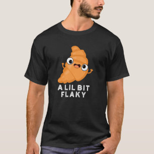T-shirt Un Petit Peu Flaky Drôle Croissant Pâtissier Pun D