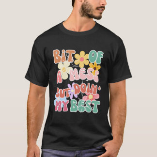 T-shirt Un Peu De Mess Mais Faites Mon Meilleur Fleur