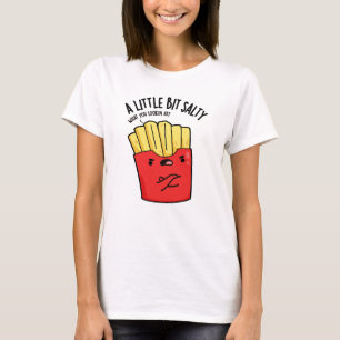 T-shirt Un peu de sel Drôle de frites Pun