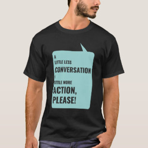 T-shirt Un Peu Moins De Conversation, Un Peu Plus D'Action