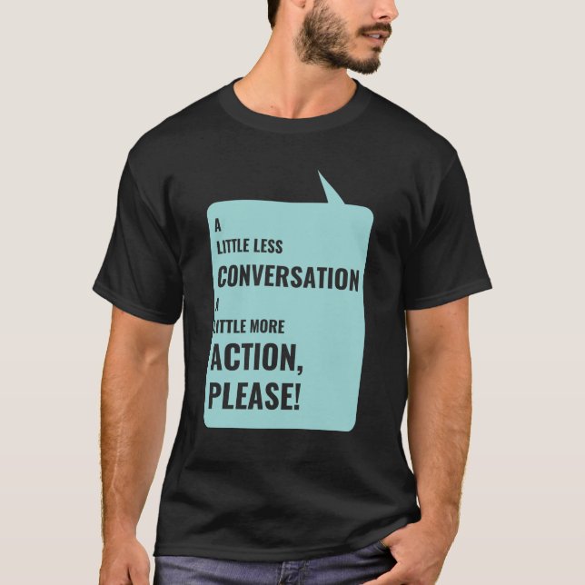 T-shirt Un Peu Moins De Conversation, Un Peu Plus D'Action (Devant)