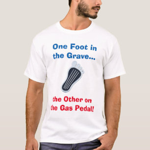 T-shirt Un pied dans… l'autre grave sur l'accélérateur