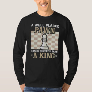 T-shirt Un Pion Bien Placé Est Plus Puissant Qu'Un King Ch
