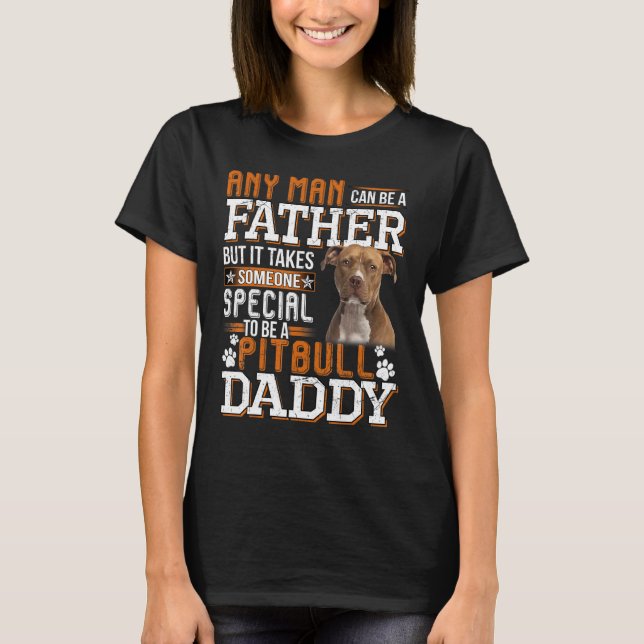 T-shirt Un Pitbull Papa N'Importe Quel Homme Peut Être Un  (Devant)