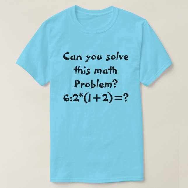 T-shirt Un problème mathématique 6:2*(1+2)= (Design devant)
